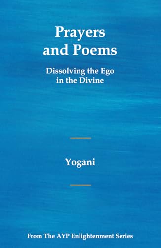 Prayers and Poems - Dissolving the Ego in the Divine (AYP Enlightenment Series, Band 12) von AYP Publishing