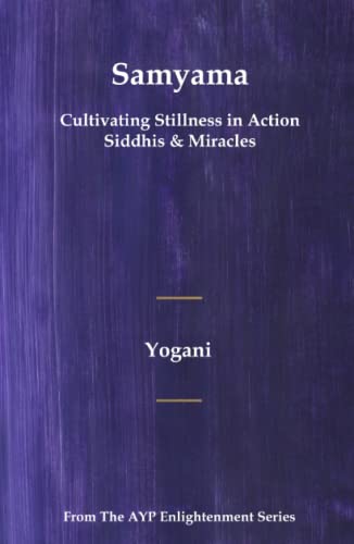 Samyama - Cultivating Stillness in Action, Siddhis and Miracles: (AYP Enlightenment Series) von AYP Publishing