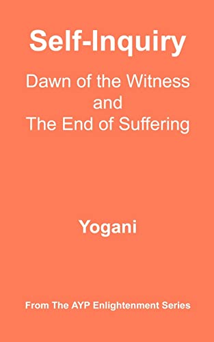 Self-Inquiry - Dawn of the Witness and the End of Suffering: (AYP Enlightenment Series)