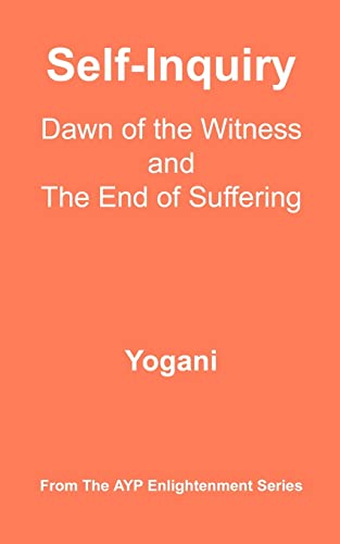 Self-Inquiry - Dawn of the Witness and the End of Suffering: (AYP Enlightenment Series)