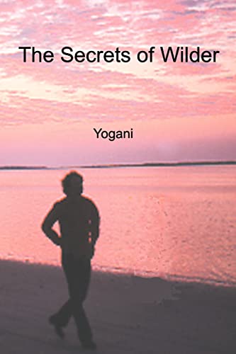 The Secrets of Wilder - A Story of Inner Silence, Ecstasy and Enlightenment (AYP Easy Lessons Series)