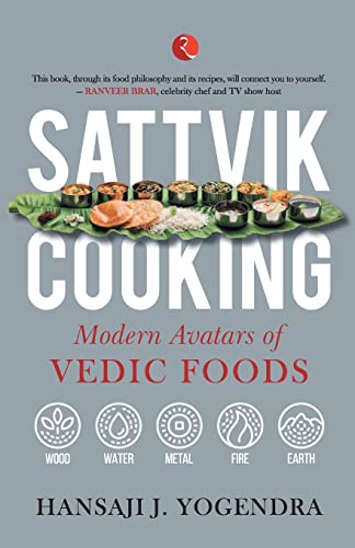 SATTVIK COOKING: MODERN AVATARS OF VEDIC FOODS von Rupa Publications India