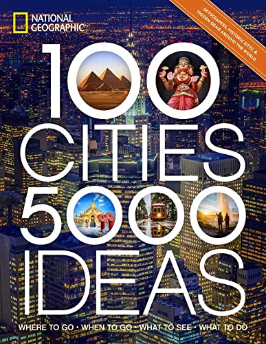 100 Cities, 5,000 Ideas: Where to Go, When to Go, What to See, What to Do von National Geographic