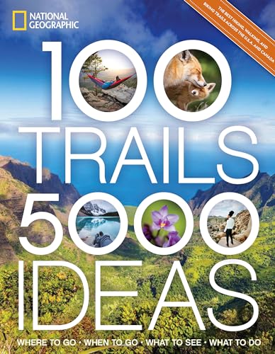100 Trails, 5,000 Ideas: Where to Go, When to Go, What to See, What to Do von National Geographic
