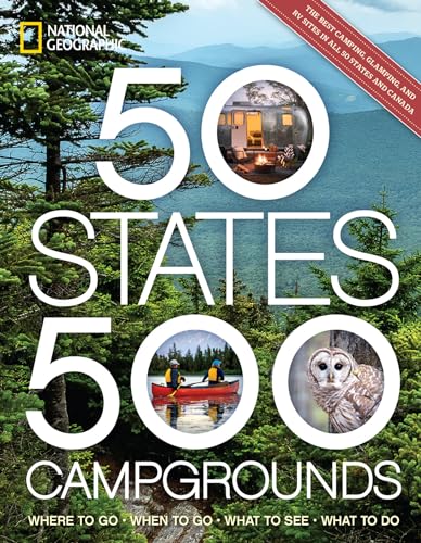 50 States, 500 Campgrounds: Where to Go, When to Go, What to See, What to Do (5,000 Ideas) von National Geographic