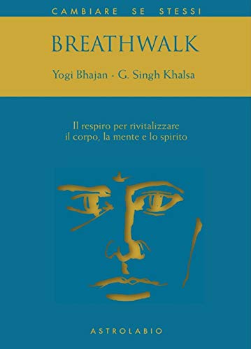 Breathwalk. Il respiro per rivitalizzare il corpo, la mente e lo spirito (Cambiare se stessi)