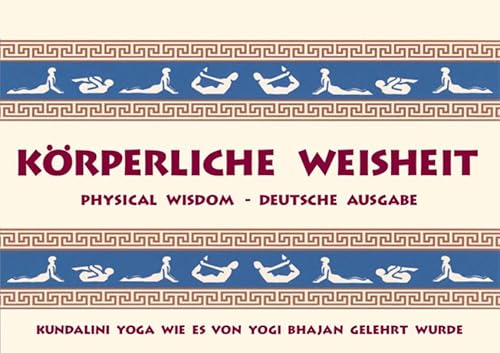 Körperliche Weisheit: Physical Wisdom - Deutsche Ausgabe - Kundalini Yoga wie es von Yogi Bhajan gelehrt wurde