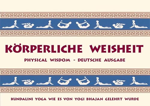 Körperliche Weisheit: Physical Wisdom - Deutsche Ausgabe - Kundalini Yoga wie es von Yogi Bhajan gelehrt wurde von Yogi Press Sat Nam Media