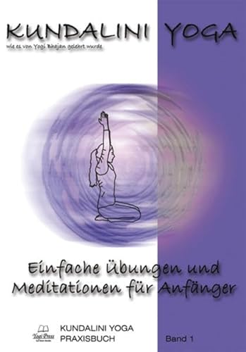 Kundalini Yoga Praxisbuch Band 1: Einfache Übungsreihen und Meditationen für Anfänger von Yogi Press Sat Nam Media