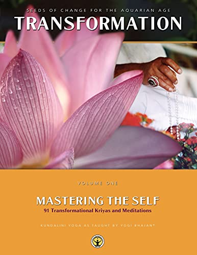 Mastering the Self: Seeds of Change for the Aquarian Age: 91 Transformational Kriyas and Meditations (Transformation Vol 1)