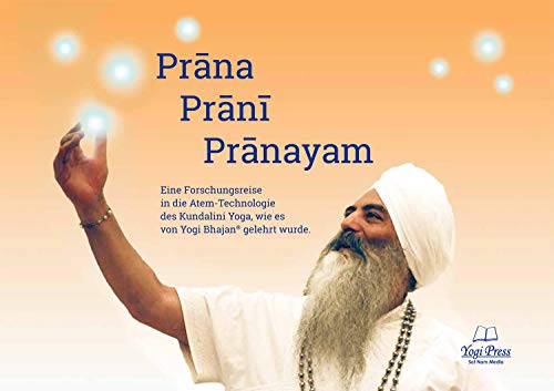 Prana, Prani, Pranayam-Atemtechniken des Kundalini Yoga: Die Atemtechniken des Kundalini Yoga von Yogi Press