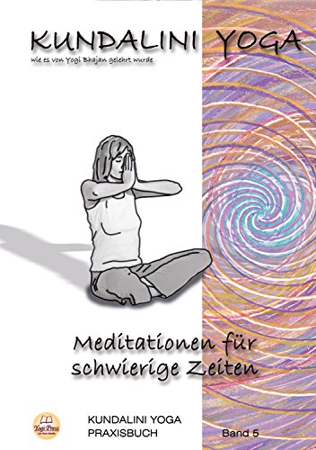 Praxisbuch Kundalini Yoga, Band 5: Meditationen für schwierige Zeiten Praxisbuch Kundalini Yoga, Band 5: Meditationen für schwierige Zeiten von Yogi Press Sat Nam Media