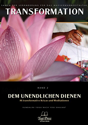 Transformation, Band 2: Dem Unendlichen dienen - 86 transformative Kundalini Yoga Kriyas & Meditationen: Dem Unendlichen dienen - 86 transformierende Kundalini Yoga Kriyas & Meditationen von Yogi Press Sat Nam Media