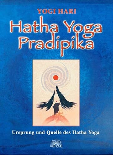 Hatha Yoga Pradipika: Ursprung und Quelle des Hatha-Yoga von Via Nova, Verlag