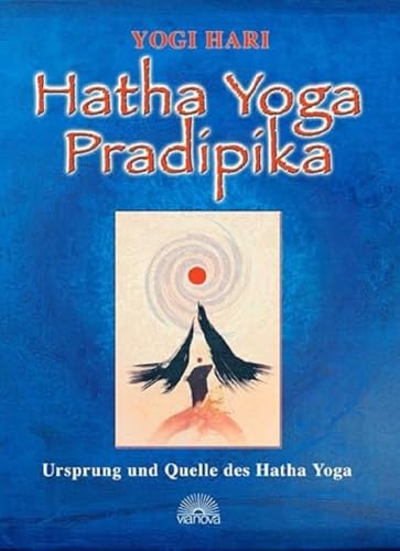 Hatha Yoga Pradipika: Ursprung und Quelle des Hatha-Yoga von Via Nova, Verlag