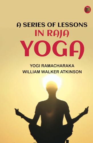 A Series of Lessons in Raja Yoga von Zinc Read