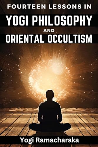 Fourteen Lessons in Yogi Philosophy and Oriental Occultism von Magic Publisher