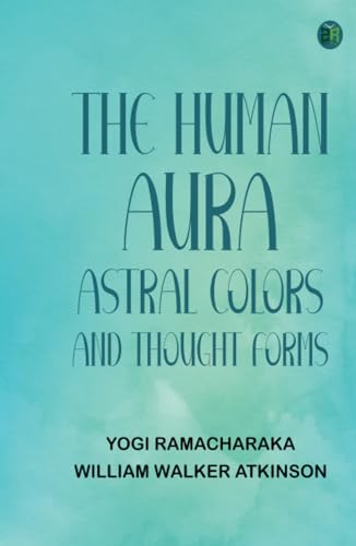 The Human Aura: Astral Colors and Thought Forms von Zinc Read