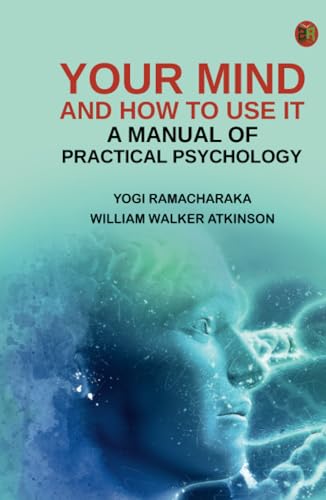 Your Mind and How to Use It: A Manual of Practical Psychology von Zinc Read