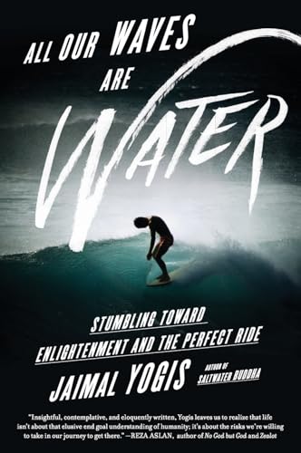 ALL OUR WAVES ARE WATER: Stumbling Toward Enlightenment and the Perfect Ride ALL OUR WAVES ARE WATER: Stumbling Toward Enlightenment and the Perfect Ride von Harper Wave
