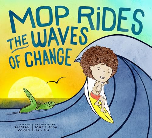 Mop Rides the Waves of Change: A Mop Rides Story (Emotional Regulation for Kids, Save the Oceans, Surfing for K ids) von Plum Blossom