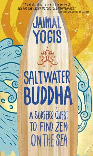 Saltwater Buddha: A Surfer's Quest to Find Zen on the Sea Saltwater Buddha: A Surfer's Quest to Find Zen on the Sea