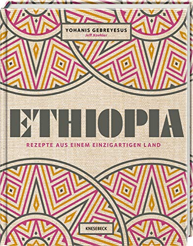 Ethiopia: Rezepte aus einem einzigartigen Land. Afrikanisch kochen. Die äthiopische Küche von Knesebeck Von Dem GmbH