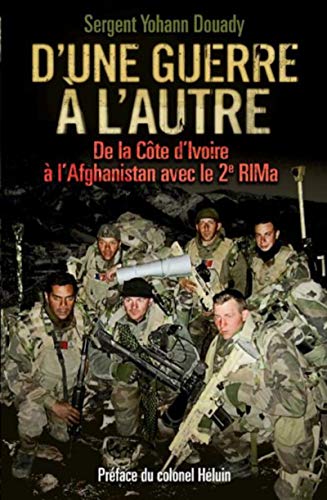 D'une guerre à l'autre : de la Côte d'Ivoire à l'Afghanistan avec le 2e RIMa: De la Côte d'Ivoire à l'Afghanistan avec le 2e RIMa. Préface du colonel Héluin