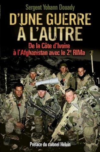 D'une guerre à l'autre : de la Côte d'Ivoire à l'Afghanistan avec le 2e RIMa: De la Côte d'Ivoire à l'Afghanistan avec le 2e RIMa. Préface du colonel Héluin