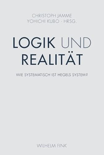 Logik und Realität. Wie systematisch ist Hegels System?