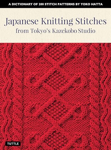 Japanese Knitting Stitches from Tokyo's Kazekobo Studio: A Dictionary of 200 Stitch Patterns by Yoko Hatta Japanese Knitting Stitches from Tokyo's Kazekobo Studio: A Dictionary of 200 Stitch Patterns by Yoko Hatta