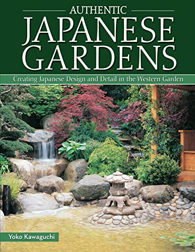 Authentic Japanese Gardens: Creating Japanese Design and Detail in the Western Garden (IMM Lifestyle)