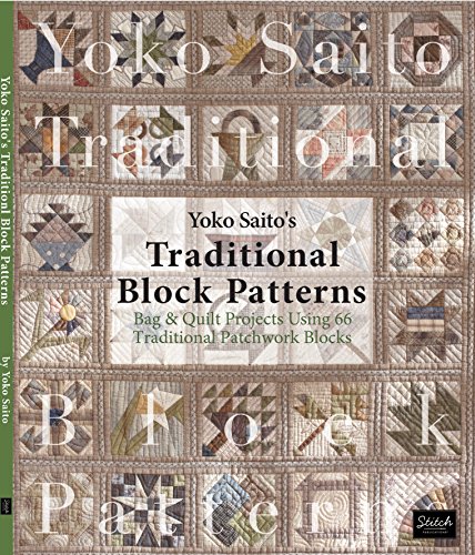 Yoko Saito's Traditional Block Patterns: Bag & Quilt Projects Using 66 Traditional Patchwork Blocks von Stitch Publications