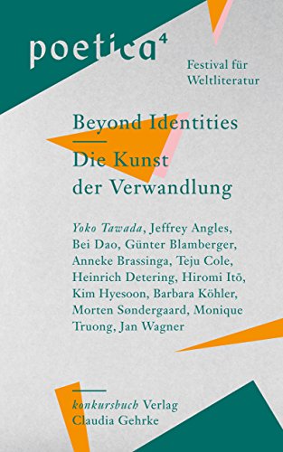 Die Kunst der Verwandlung / Beyond Identities: poetica 4. Festival für Weltliteratur von Konkursbuch Verlag