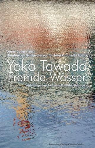 Fremde Wasser. Hamburger Gastprofessur für Interkulturelle Poetik. Vorlesungen und wissenschaftliche Beiträge: Hamburger Gastprofessur für ... der Moderne. Und wissenschaftliche Beiträge. Fremde Wasser. Hamburger Gastprofessur für Interkulturelle Poetik. Vorlesungen und wissenschaftliche Beiträge: Hamburger Gastprofessur für ... der Moderne. Und wissenschaftliche Beiträge.