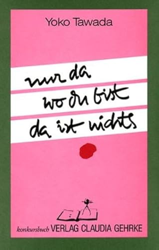 Nur da wo du bist da ist nichts: Gedichte und Prosa. Jap. /Dt von Konkursbuch Verlag