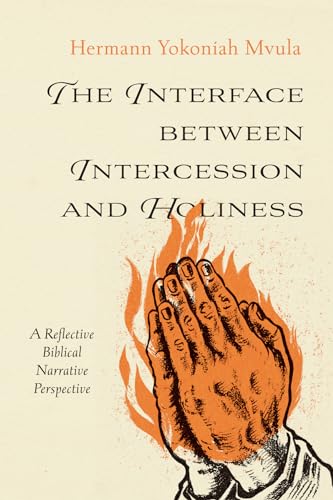 The Interface between Intercession and Holiness: A Reflective Biblical Narrative Perspective von Resource Publications
