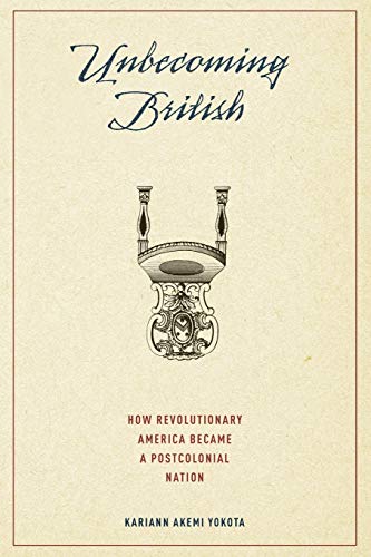 Unbecoming British: How Revolutionary America Became A Postcolonial Nation von OUP USA
