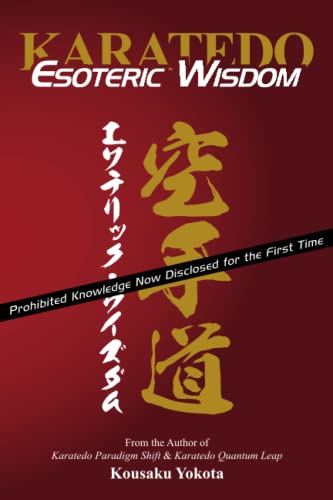 Karatedo Esoteric Wisdom: Prohibited Knowledge Now Disclosed for the First Time von Azami Press
