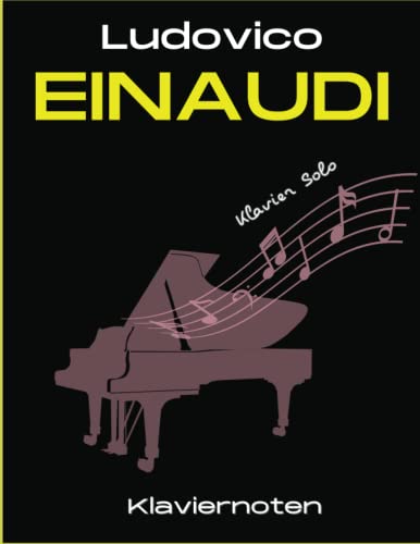 Ludovico Einaudi Klaviernoten: 28 Berühmte Lieder für Klavier Solo von Independently published