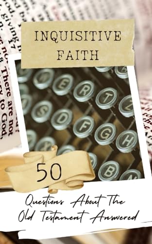 Inquisitive Faith - 50 Questions About The Old Testament Answered von Blurb