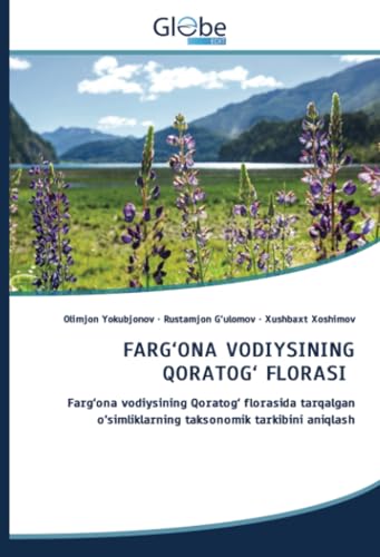 FARG‘ONA VODIYSINING QORATOG‘ FLORASI: Farg‘ona vodiysining Qoratog‘ florasida tarqalgan o‘simliklarning taksonomik tarkibini aniqlash von GlobeEdit