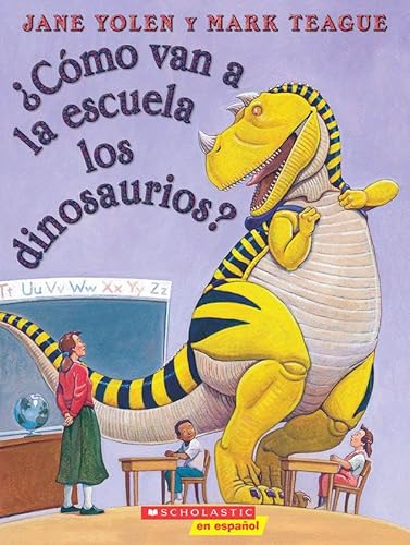 ¿cómo Van a la Escuela Los Dinosaurios? (How Do Dinosaurs Go to School?): (spanish Language Edition of How Do Dinosaurs Go to School?)