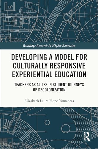 Developing a Model for Culturally Responsive Experiential Education: Teachers as Allies in Student Journeys of Decolonization (Routledge Research in Higher Education) von Routledge