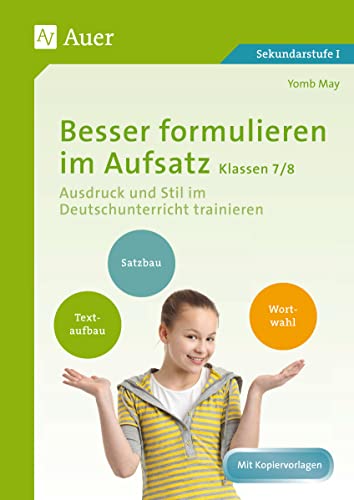 Besser formulieren im Aufsatz Klassen 7-8: Ausdruck und Stil im Deutschunterricht trainieren