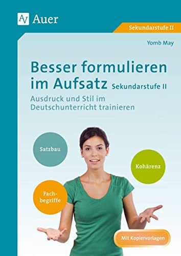 Besser formulieren im Aufsatz Sekundarstufe II: Ausdruck und Stil im Deutschunterricht trainieren (11. bis 13. Klasse) von Auer Verlag i.d.AAP LW