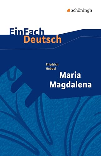 EinFach Deutsch Textausgaben: Friedrich Hebbel: Maria Magdalena Gymnasiale Oberstufe EinFach Deutsch Textausgaben: Friedrich Hebbel: Maria Magdalena Gymnasiale Oberstufe
