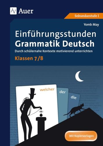 Einführungsstunden Grammatik Deutsch Klassen 7-8: Durch schülernahe Kontexte motivierend unterrichten (Einführungsstunden Grammatik Sekundarstufe) Einführungsstunden Grammatik Deutsch Klassen 7-8: Durch schülernahe Kontexte motivierend unterrichten (Einführungsstunden Grammatik Sekundarstufe)
