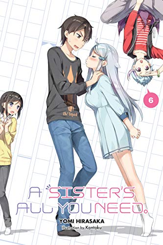 A Sister's All You Need., Vol. 6 (light novel) (SISTERS ALL YOU NEED LIGHT NOVEL SC, Band 6)