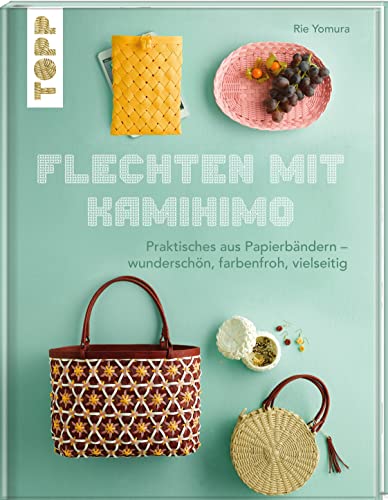 Flechten mit Kamihimo: Praktisches aus Papierbändern – wunderschön, farbenfroh, vielseitig. Kreativ mit Paper Straps! von Frech